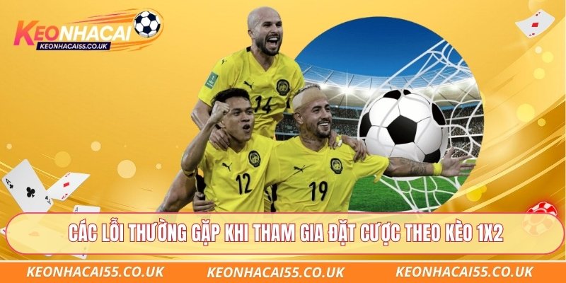 Các lỗi thường gặp khi tham gia đặt cược theo kèo 1x2
